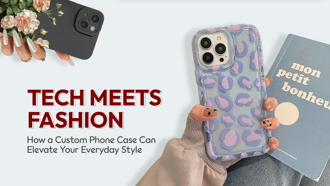 Tech Meets Fashion: How a Custom Phone Case Can Elevate Your Everyday Style