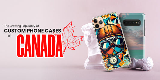 5 Reasons Behind The Growing Popularity of Custom Phone Cases in Canada